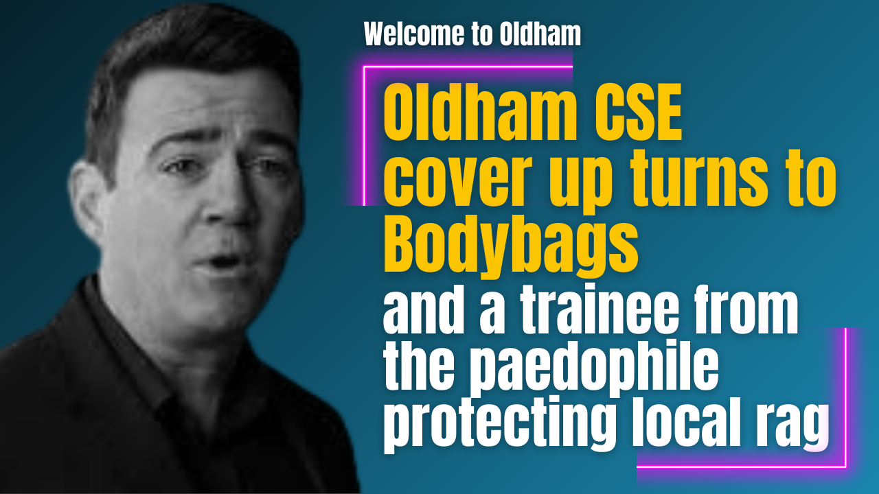 Oldham CSE cover up turns to Bodybags, and a trainee reporter from the paedophile protecting local rag