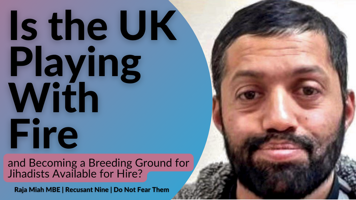 Is the UK Playing With Fire and becoming a breeding ground for Jihadists available for hire?