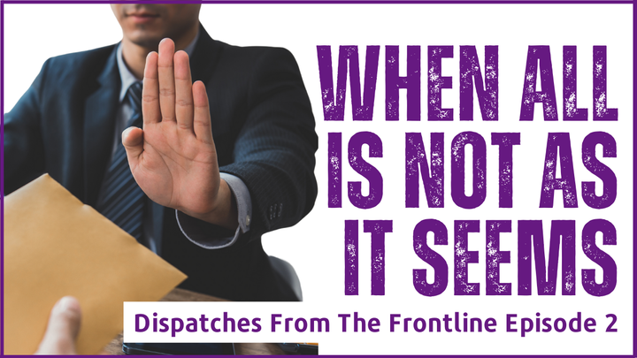 Dispatches From The Frontline | Episode 2 | When All Is Not As It Seems