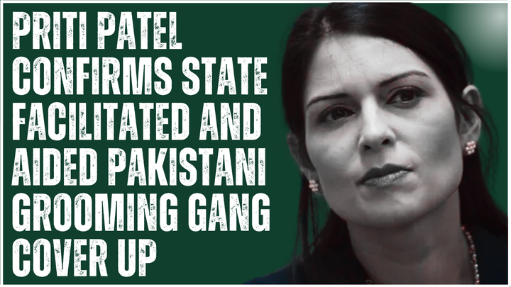 Priti Patel's Stunning Confession: The State Facilitated Industrial-Scale Child Rape